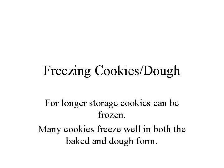 Freezing Cookies/Dough For longer storage cookies can be frozen. Many cookies freeze well in