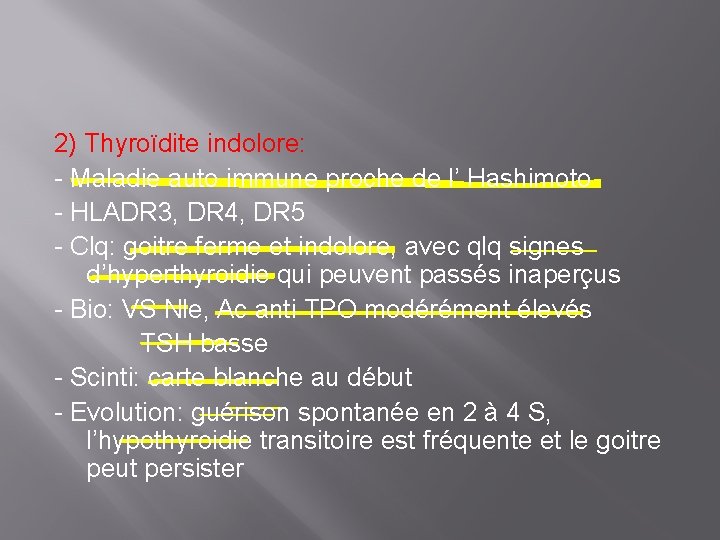 2) Thyroïdite indolore: - Maladie auto immune proche de l’ Hashimoto - HLADR 3,