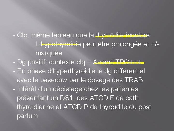 - Clq: même tableau que la thyroïdite indolore L’hypothyroidie peut être prolongée et +/marquée