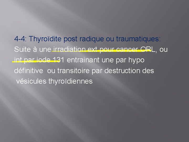 4 -4: Thyroïdite post radique ou traumatiques: Suite à une irradiation ext pour cancer