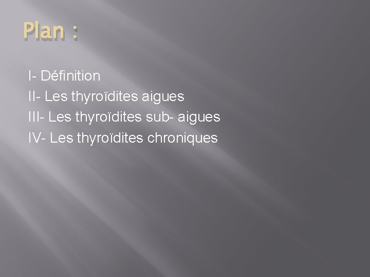 Plan : I- Définition II- Les thyroïdites aigues III- Les thyroïdites sub- aigues IV-