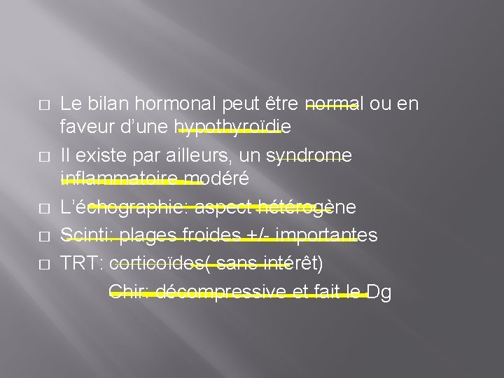 � � � Le bilan hormonal peut être normal ou en faveur d’une hypothyroïdie