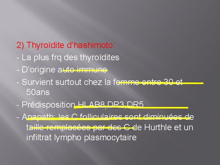 2) Thyroïdite d’hashimoto: - La plus frq des thyroïdites - D’origine auto immune -