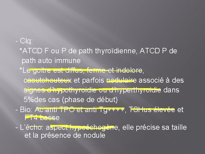 - Clq: *ATCD F ou P de path thyroïdienne, ATCD P de path auto