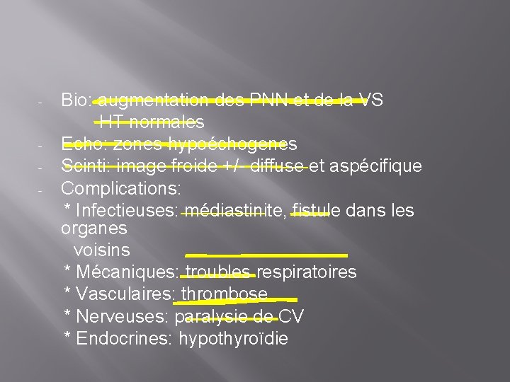 - Bio: augmentation des PNN et de la VS HT normales Echo: zones hypoéchogenes