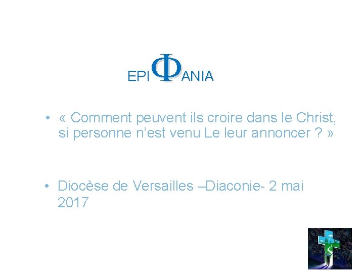  EPI ANIA • « Comment peuvent ils croire dans le Christ, si personne