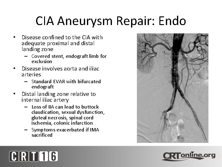 CIA Aneurysm Repair: Endo • Disease confined to the CIA with adequate proximal and