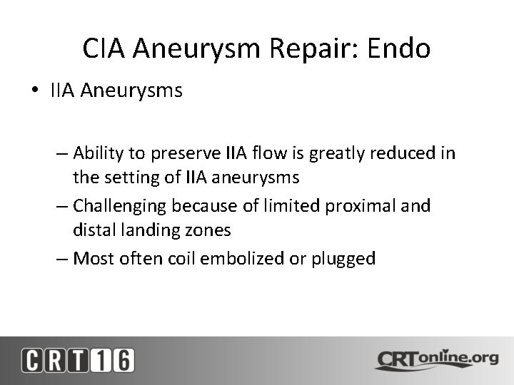 CIA Aneurysm Repair: Endo • IIA Aneurysms – Ability to preserve IIA flow is