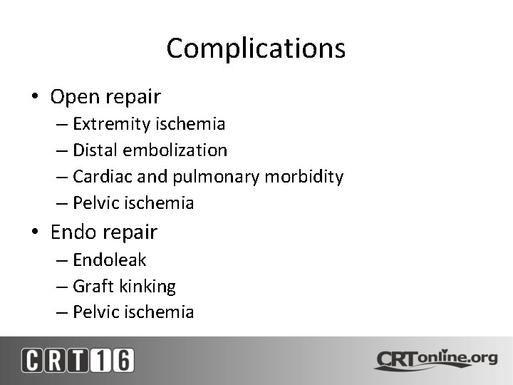 Complications • Open repair – Extremity ischemia – Distal embolization – Cardiac and pulmonary