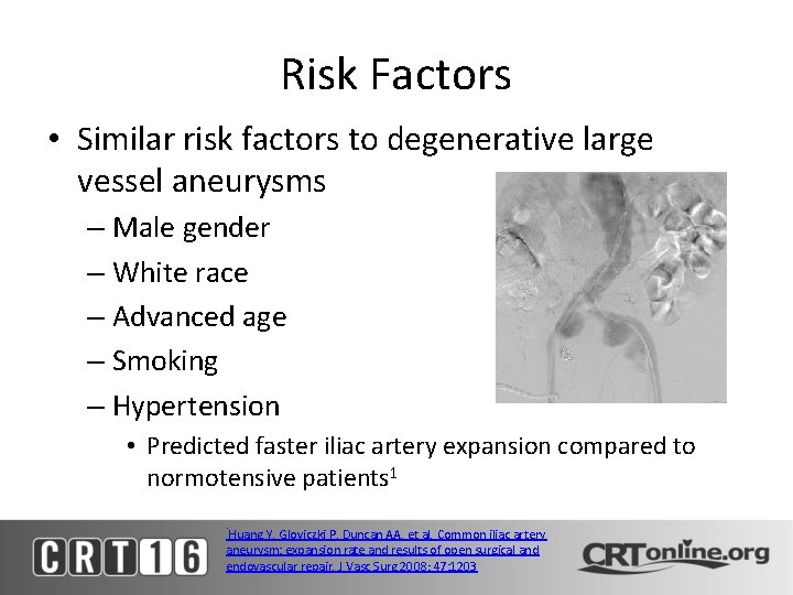 Risk Factors • Similar risk factors to degenerative large vessel aneurysms – Male gender