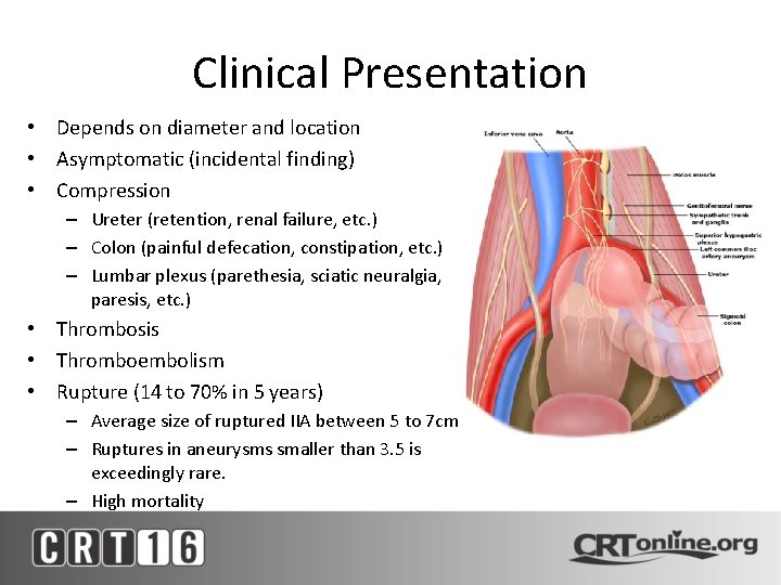Clinical Presentation • Depends on diameter and location • Asymptomatic (incidental finding) • Compression