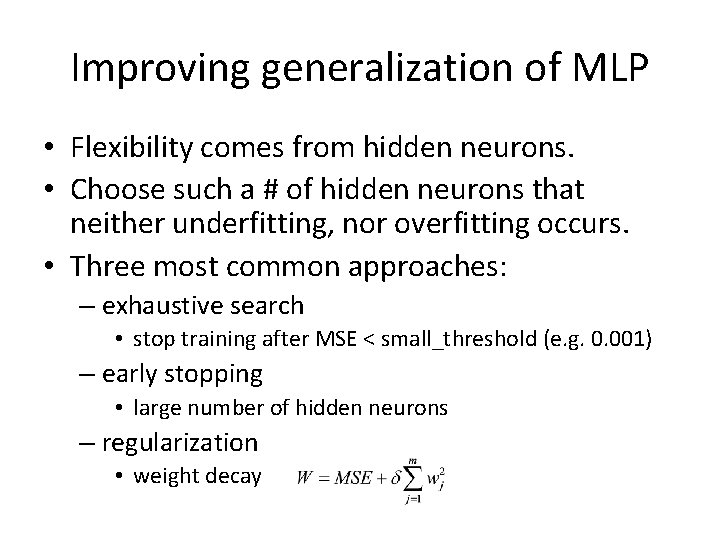 Improving generalization of MLP • Flexibility comes from hidden neurons. • Choose such a