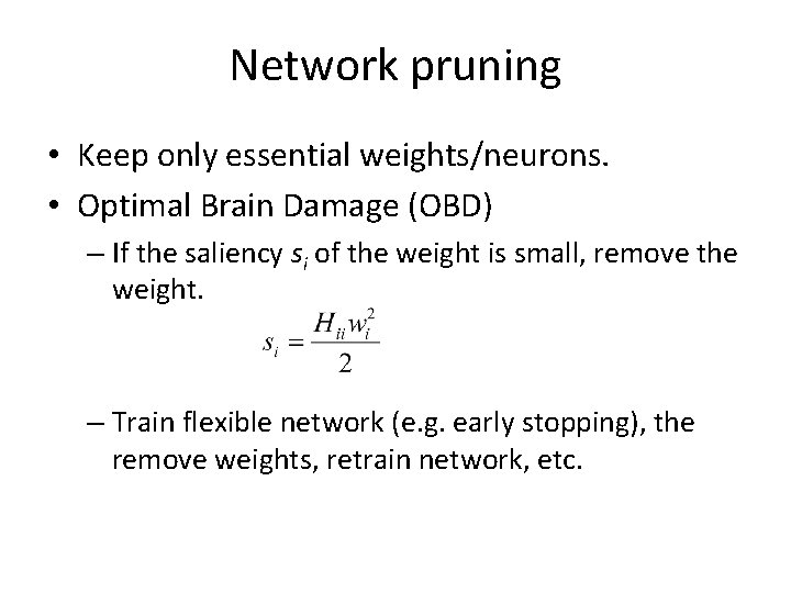 Network pruning • Keep only essential weights/neurons. • Optimal Brain Damage (OBD) – If