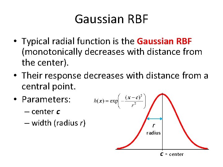 Gaussian RBF • Typical radial function is the Gaussian RBF (monotonically decreases with distance
