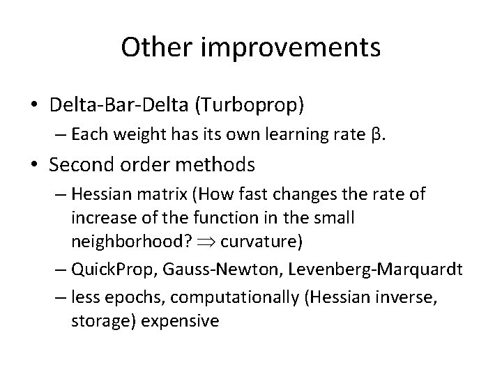 Other improvements • Delta-Bar-Delta (Turboprop) – Each weight has its own learning rate β.