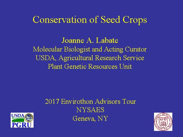 Conservation of Seed Crops Joanne A. Labate Molecular Biologist and Acting Curator USDA, Agricultural