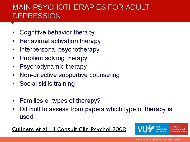 MAIN PSYCHOTHERAPIES FOR ADULT DEPRESSION • • Cognitive behavior therapy Behavioral activation therapy Interpersonal