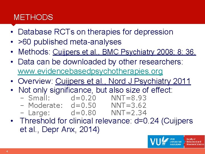 METHODS • • Database RCTs on therapies for depression >60 published meta-analyses Methods: Cuijpers