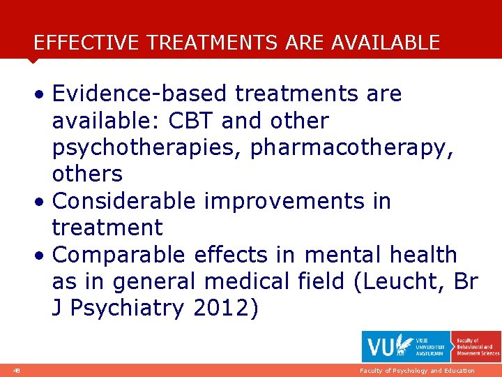 EFFECTIVE TREATMENTS ARE AVAILABLE • Evidence-based treatments are available: CBT and other psychotherapies, pharmacotherapy,