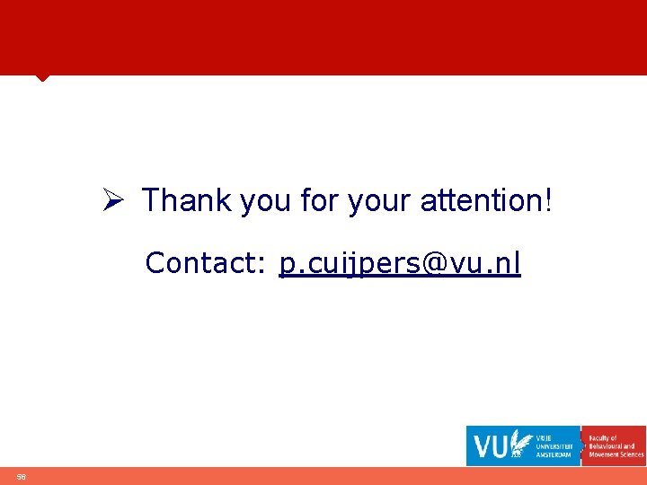 Ø Thank you for your attention! Contact: p. cuijpers@vu. nl 56 