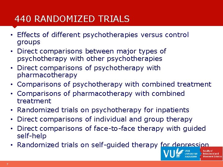 440 RANDOMIZED TRIALS • Effects of different psychotherapies versus control groups • Direct comparisons