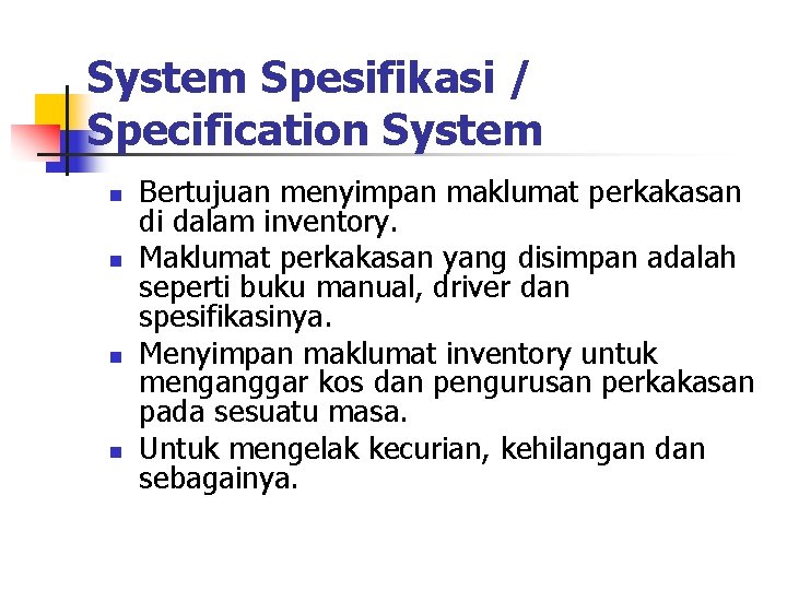 System Spesifikasi / Specification System n n Bertujuan menyimpan maklumat perkakasan di dalam inventory.