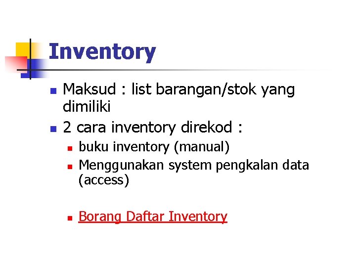 Inventory n n Maksud : list barangan/stok yang dimiliki 2 cara inventory direkod :