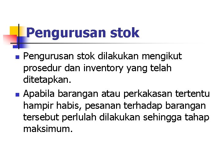 Pengurusan stok n n Pengurusan stok dilakukan mengikut prosedur dan inventory yang telah ditetapkan.