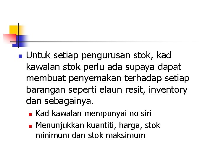 n Untuk setiap pengurusan stok, kad kawalan stok perlu ada supaya dapat membuat penyemakan