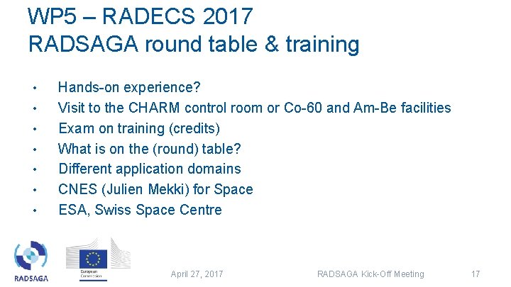WP 5 – RADECS 2017 RADSAGA round table & training • • Hands-on experience? WP 5 – RADECS 2017 RADSAGA round table & training • • Hands-on experience?