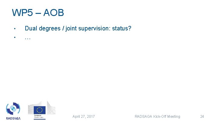 WP 5 – AOB • • Dual degrees / joint supervision: status? … April WP 5 – AOB • • Dual degrees / joint supervision: status? … April