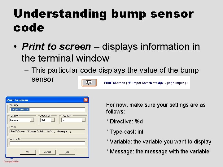 Understanding bump sensor code • Print to screen – displays information in the terminal