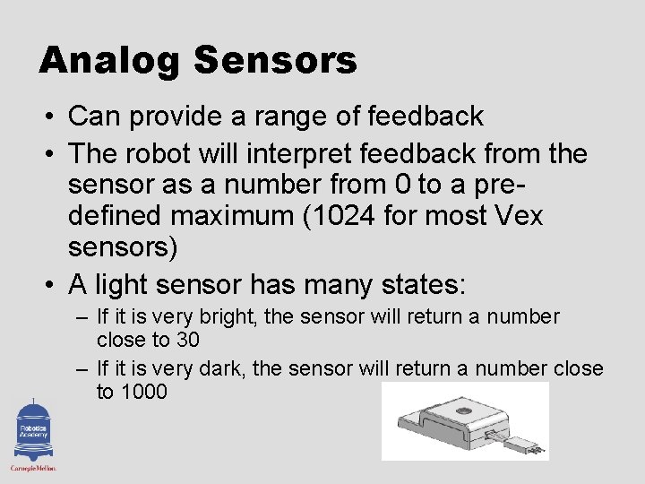 Analog Sensors • Can provide a range of feedback • The robot will interpret