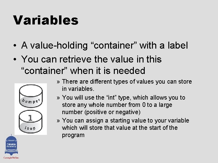 Variables • A value-holding “container” with a label • You can retrieve the value