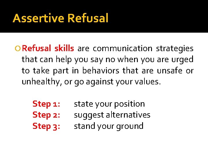 Assertive Refusal skills are communication strategies that can help you say no when you