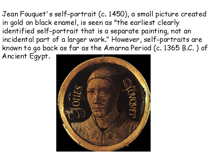 Jean Fouquet's self-portrait (c. 1450), a small picture created in gold on black enamel,