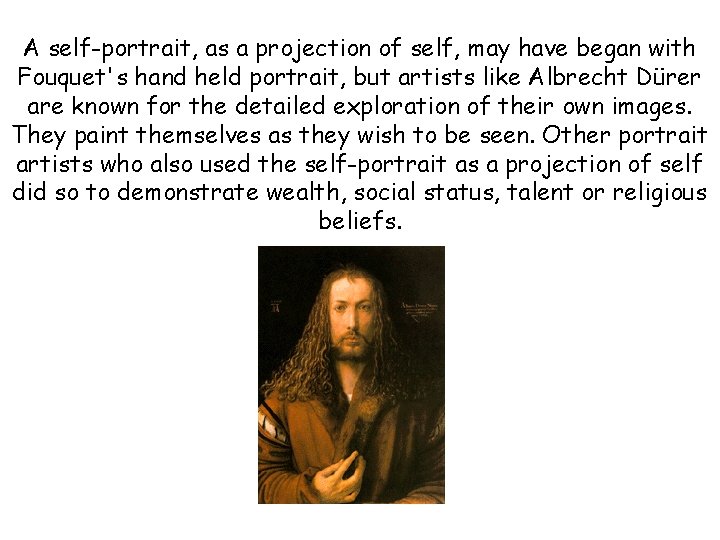 A self-portrait, as a projection of self, may have began with Fouquet's hand held