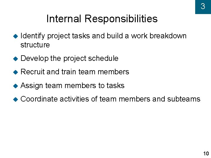 3 Internal Responsibilities Identify project tasks and build a work breakdown structure Develop the