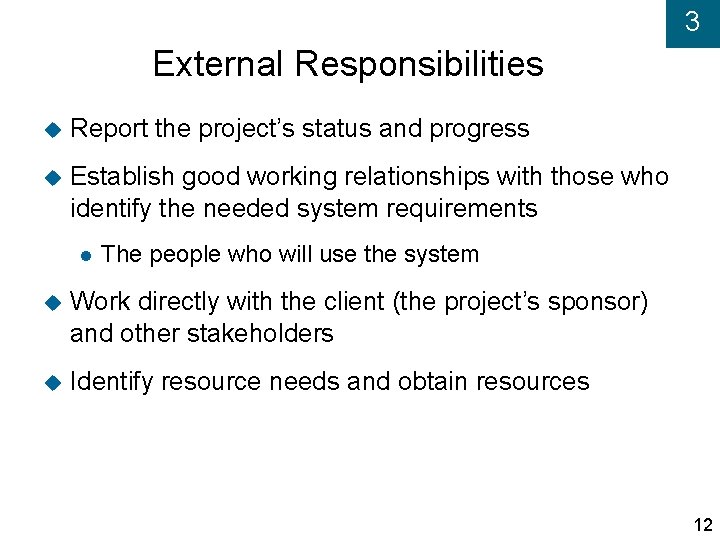 3 External Responsibilities Report the project’s status and progress Establish good working relationships with