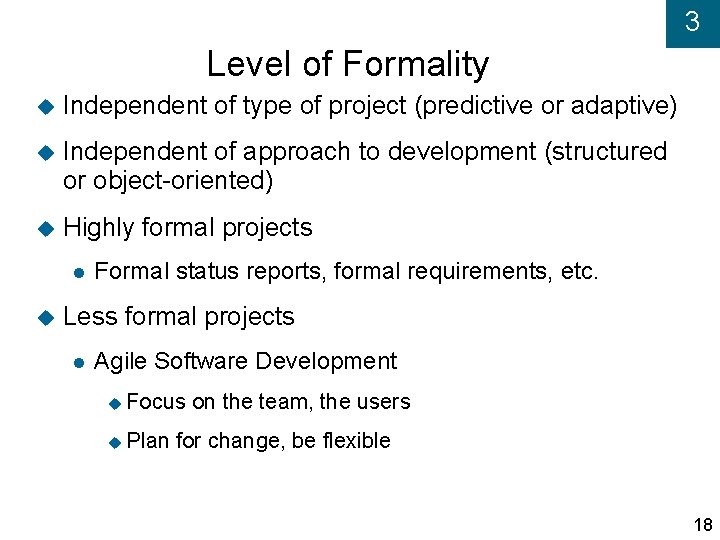 3 Level of Formality Independent of type of project (predictive or adaptive) Independent of