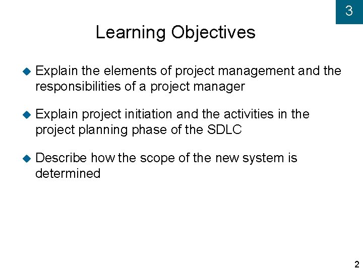 3 Learning Objectives Explain the elements of project management and the responsibilities of a