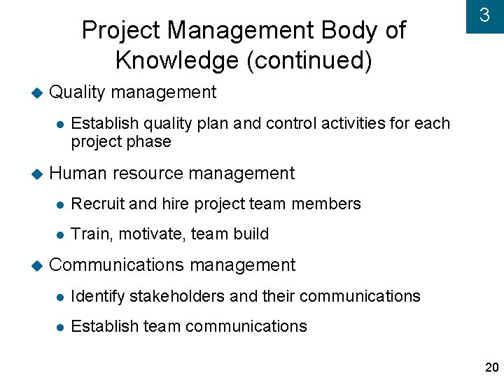 Project Management Body of Knowledge (continued) Quality management 3 Establish quality plan and control