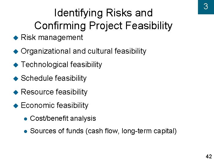 Identifying Risks and Confirming Project Feasibility Risk management Organizational and cultural feasibility Technological feasibility
