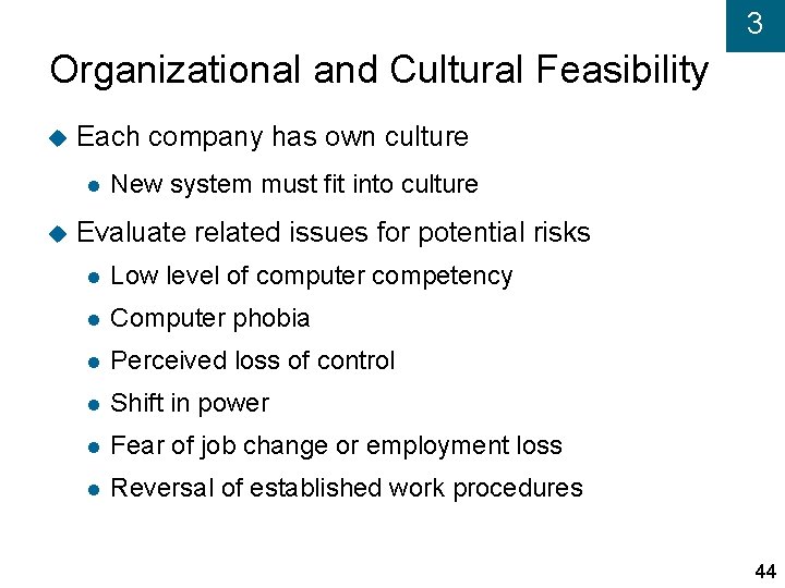3 Organizational and Cultural Feasibility Each company has own culture New system must fit