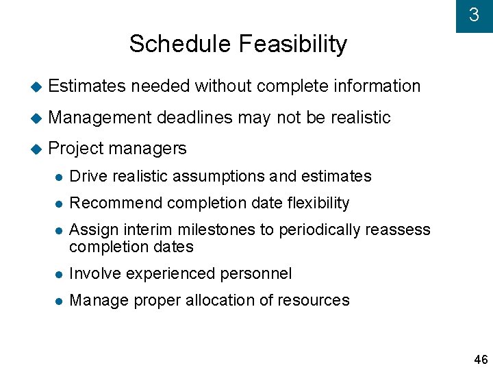 3 Schedule Feasibility Estimates needed without complete information Management deadlines may not be realistic