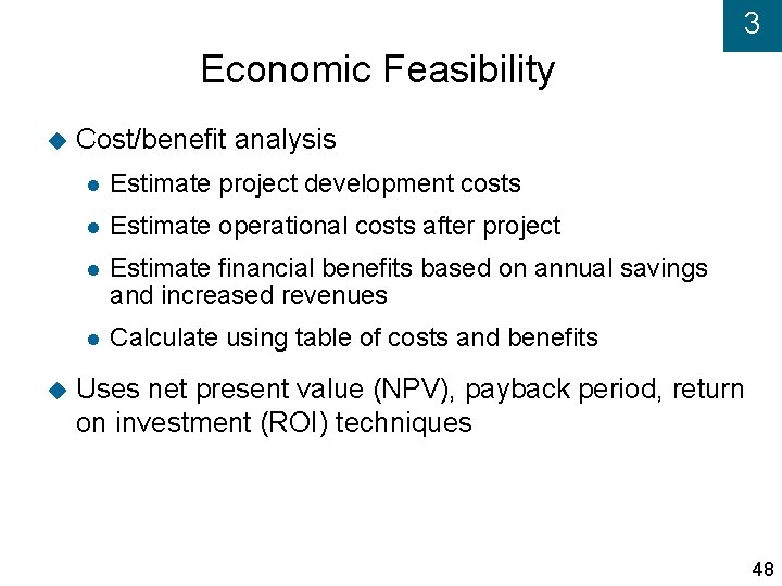 3 Economic Feasibility Cost/benefit analysis Estimate project development costs Estimate operational costs after project