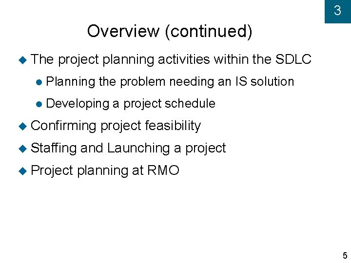 3 Overview (continued) The project planning activities within the SDLC Planning the problem needing