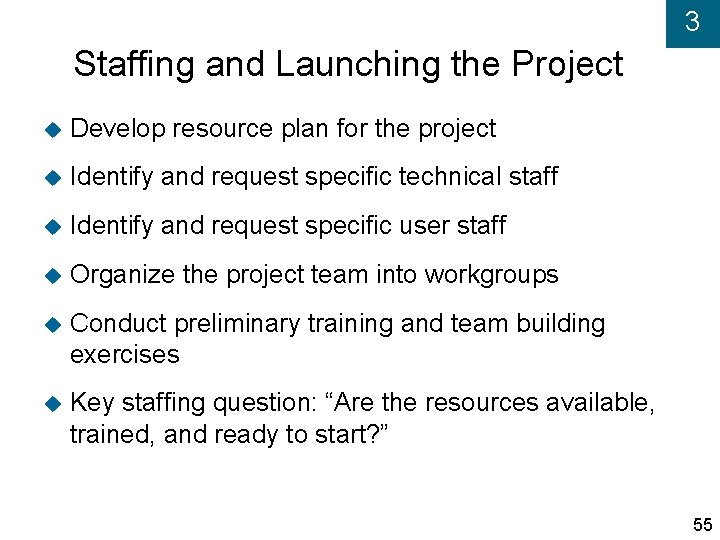 3 Staffing and Launching the Project Develop resource plan for the project Identify and