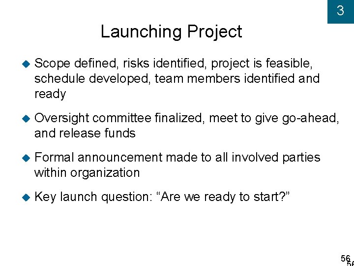 3 Launching Project Scope defined, risks identified, project is feasible, schedule developed, team members