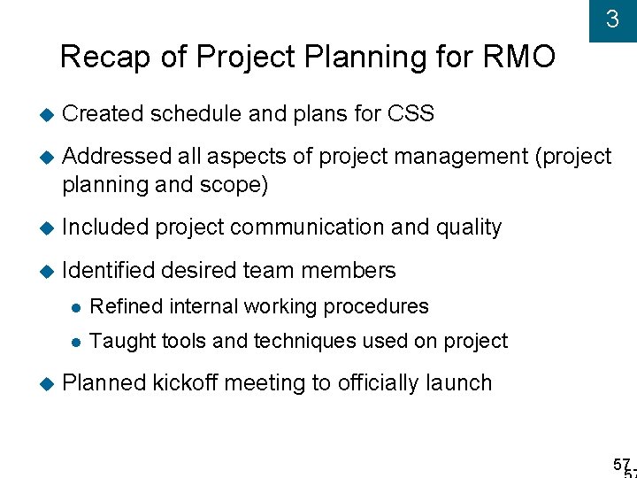 3 Recap of Project Planning for RMO Created schedule and plans for CSS Addressed